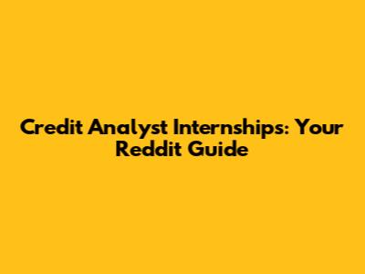 Credit Analyst Internships: Your Reddit Guide