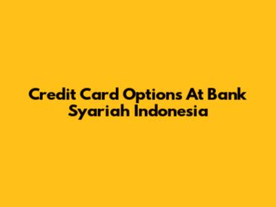 Credit Card Options At Bank Syariah Indonesia