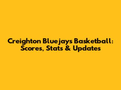 Creighton Bluejays Basketball: Scores, Stats & Updates