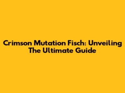Crimson Mutation Fisch: Unveiling The Ultimate Guide