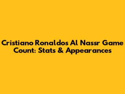 Cristiano Ronaldo's Al Nassr Game Count: Stats & Appearances