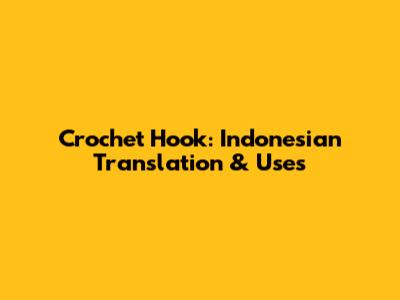 Crochet Hook: Indonesian Translation & Uses