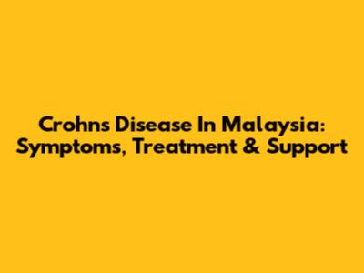 Crohn's Disease In Malaysia: Symptoms, Treatment & Support