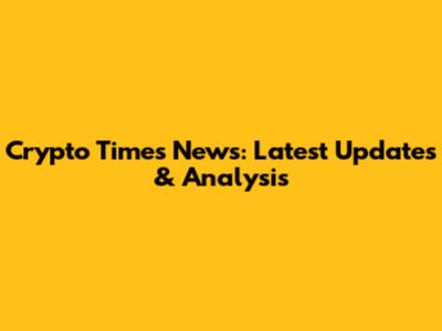Crypto Times News: Latest Updates & Analysis