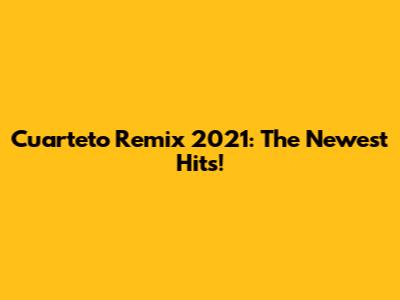 Cuarteto Remix 2021: The Newest Hits!