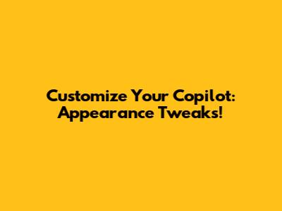 Customize Your Copilot: Appearance Tweaks!