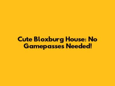 Cute Bloxburg House: No Gamepasses Needed!