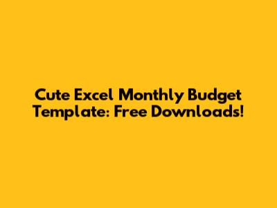 Cute Excel Monthly Budget Template: Free Downloads!