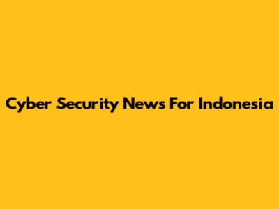Cyber Security News For Indonesia