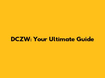 DCZW: Your Ultimate Guide