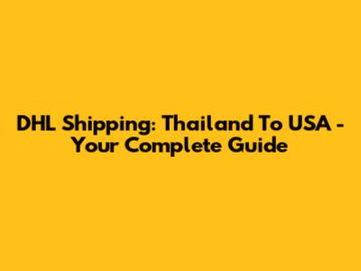DHL Shipping: Thailand To USA - Your Complete Guide
