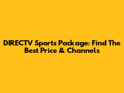 DIRECTV Sports Package: Find The Best Price & Channels