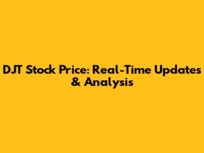 DJT Stock Price: Real-Time Updates & Analysis