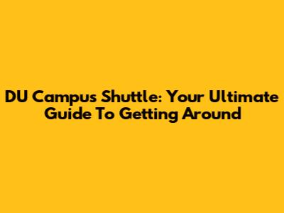 DU Campus Shuttle: Your Ultimate Guide To Getting Around
