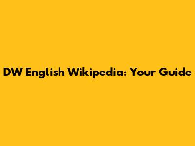 DW English Wikipedia: Your Guide