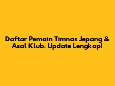 Daftar Pemain Timnas Jepang & Asal Klub: Update Lengkap!