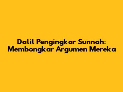 Dalil Pengingkar Sunnah: Membongkar Argumen Mereka