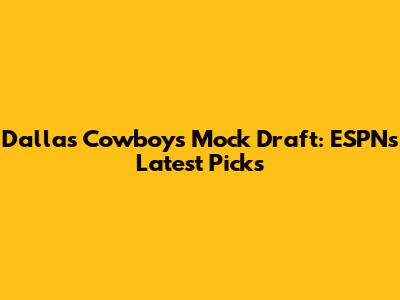 Dallas Cowboys Mock Draft: ESPN's Latest Picks