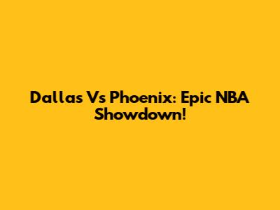 Dallas Vs Phoenix: Epic NBA Showdown!