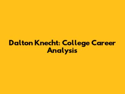 Dalton Knecht: College Career Analysis