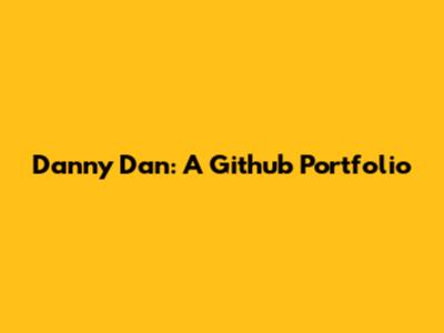 Danny Dan: A Github Portfolio