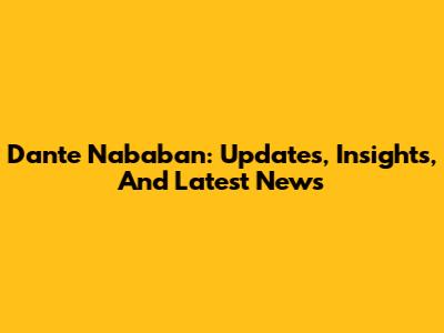 Dante Nababan: Updates, Insights, And Latest News