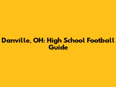 Danville, OH: High School Football Guide