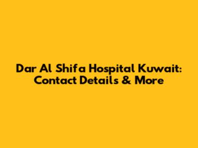 Dar Al Shifa Hospital Kuwait: Contact Details & More