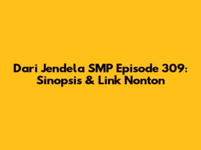 Dari Jendela SMP Episode 309: Sinopsis & Link Nonton