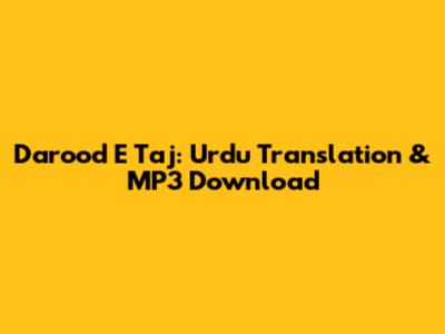 Darood E Taj: Urdu Translation & MP3 Download