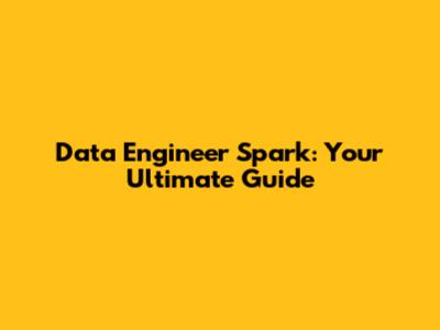 Data Engineer Spark: Your Ultimate Guide