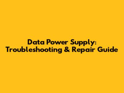 Data Power Supply: Troubleshooting & Repair Guide