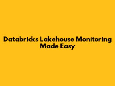 Databricks Lakehouse Monitoring Made Easy