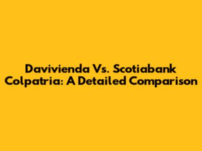 Davivienda Vs. Scotiabank Colpatria: A Detailed Comparison