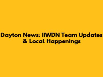 Dayton News: IIWDN Team Updates & Local Happenings