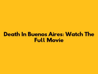 Death In Buenos Aires: Watch The Full Movie