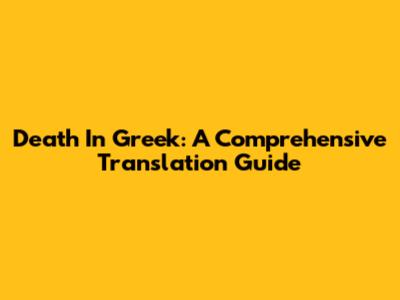 Death In Greek: A Comprehensive Translation Guide