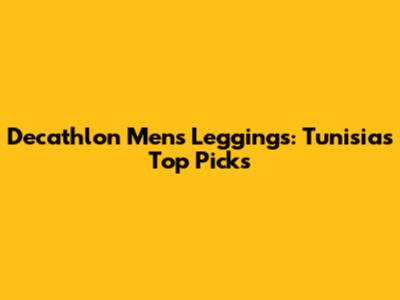 Decathlon Men's Leggings: Tunisia's Top Picks