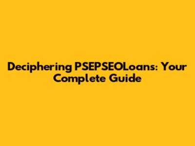 Deciphering PSEPSEOLoans: Your Complete Guide