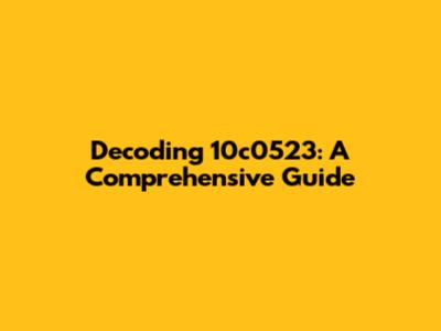 Decoding 10c0523: A Comprehensive Guide