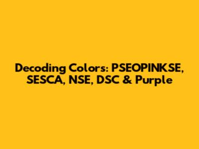 Decoding Colors: PSEOPINKSE, SESCA, NSE, DSC & Purple