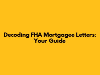 Decoding FHA Mortgagee Letters: Your Guide
