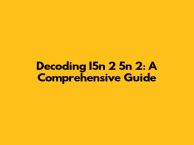 Decoding I5n 2 5n 2: A Comprehensive Guide