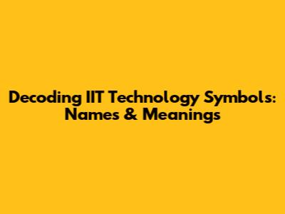 Decoding IIT Technology Symbols: Names & Meanings