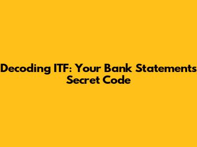 Decoding ITF: Your Bank Statement's Secret Code