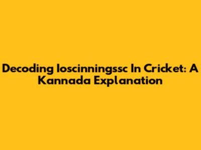 Decoding Ioscinningssc In Cricket: A Kannada Explanation