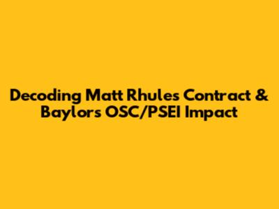 Decoding Matt Rhule's Contract & Baylor's OSC/PSEI Impact
