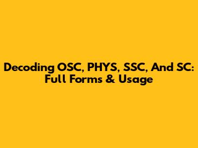 Decoding OSC, PHYS, SSC, And SC: Full Forms & Usage