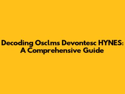 Decoding Osclms Devontesc HYNES: A Comprehensive Guide