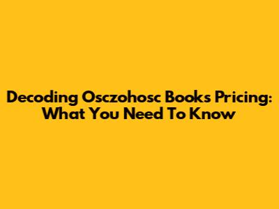Decoding Osczohosc Books Pricing: What You Need To Know